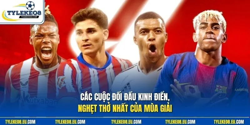 Các cuộc đối đầu kinh điển, nghẹt thở nhất của mùa giải