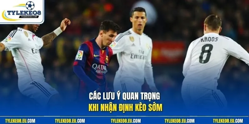 Các lưu ý quan trọng khi nhận định kèo sớm