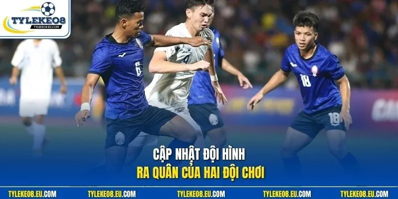 Cập nhật đội hình ra quân của hai đội chơi