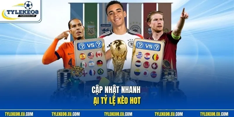 Cập nhật nhanh về các loại tỷ lệ kèo hot