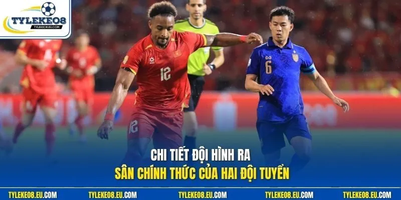 Chi tiết đội hình ra sân chính thức của hai đội tuyển