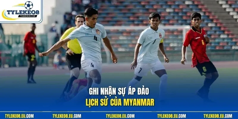 Ghi nhận sự áp đảo lịch sử của Myanmar 
