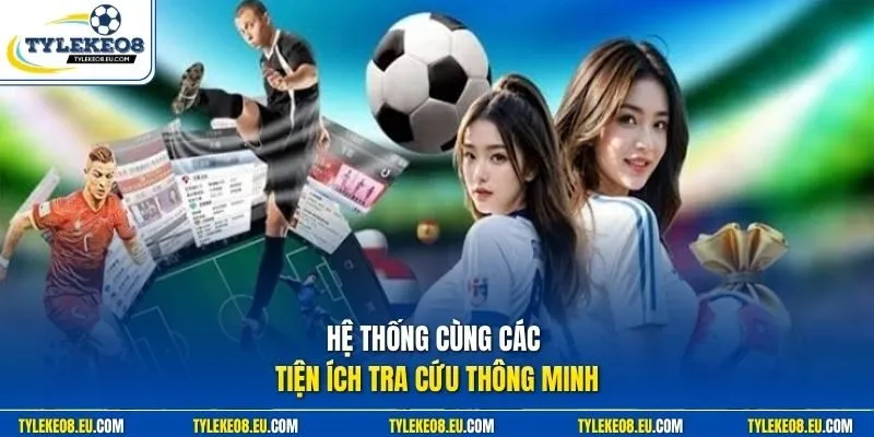 Hệ thống cùng các tiện ích tra cứu thông minh