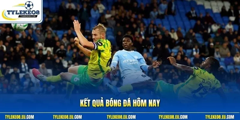 Kết quả bóng đá hôm nay
