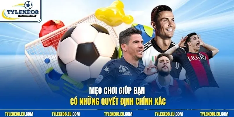 Mẹo chơi giúp bạn có những quyết định chính xác