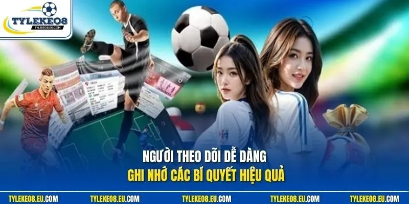 Người theo dõi dễ dàng ghi nhớ các bí quyết hiệu quả
