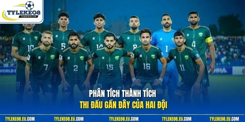 Phân tích thành tích thi đấu gần đây của hai đội 