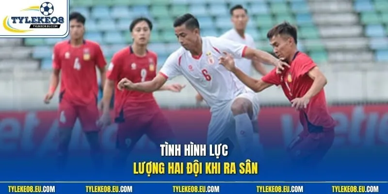 Tình hình lực lượng hai đội khi ra sân