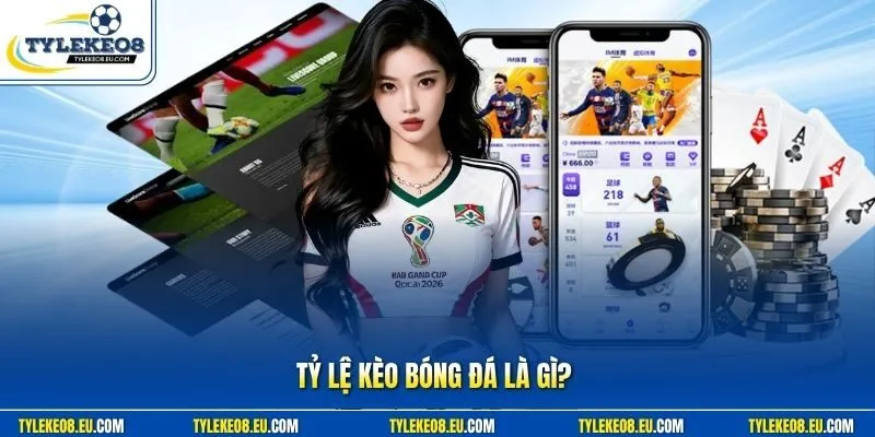 Tỷ Lệ Kèo Bóng Đá Là Gì